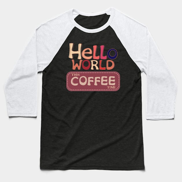 hello world this coffee time vintage Baseball T-Shirt by Ibra-design